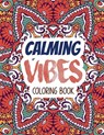 Calming Vibes Coloring Book: Depression Coloring Book for Getting Through Tough Times, Adult Coloring and Stress Relief book, Christmas Gift idea. - Voloxx Studio - 9781711218854