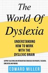 The World of Dyslexia: Understanding How to Work with the Dyslexic Brain. Find the best Support Solutions and Intervention Strategies for Par - MILLER,  Edward - 9781712020531