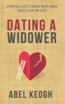 Dating a Widower: Starting a Relationship with a Man Who's Starting Over - Abel Keogh - 9781712156988