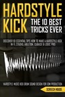 The 10 Best Hardstyle Kick Tricks Ever - Screech House - 9781713130475