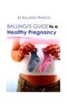 Balungi's Guide to a Healthy Pregnancy - Balungi Francis - 9781714568857