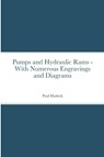 Pumps and Hydraulic Rams - With Numerous Engravings and Diagrams - Paul Hasluck - 9781716079665