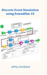 Discrete Event Simulation Using ExtendSim 10 - Jeffrey Strickland - 9781716202827