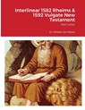Interlinear 1582 Rheims & 1592 Vulgate New Testament - Dr William Von Peters - 9781716625404