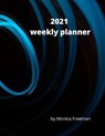2021 Weekly Planner - FREEMAN,  Monica - 9781716659997