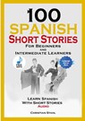 100 Spanish Short Stories for Beginners and Intermediate Learners Learn Spanish with Short Stories + Audio - Christian Stahl - 9781716866562