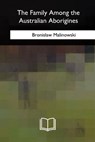 The Family Among the Australian Aborigines - Bronislaw Malinowski - 9781717343000