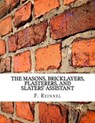 The Masons, Bricklayers, Plasterers, and Slaters' Assistant: The Art of Masonry, Bricklaying, Plastering and Slating - Roger Chambers - 9781717492760