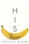 His Banana - Penelope Bloom - 9781717795670
