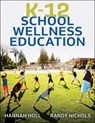 K-12 School Wellness Education - Hannah Holl ; Randy Nichols - 9781718218406