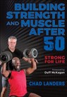 Building Strength and Muscle After 50 - Chad Landers - 9781718223882