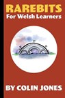 Rarebits for Welsh Learners: A Miscellany for Adults Learning Welsh - Colin Jones - 9781718896413