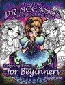 Fairy Tale Princesses & Storybook Darlings Coloring Book for Beginners - Hannah Lynn - 9781719058216