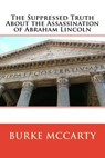 The Suppressed Truth About the Assassination of Abraham Lincoln - Burke McCarty - 9781719300681