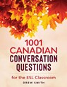 1001 Canadian Conversation Questions for the ESL Classroom - Drew Smith - 9781719508650