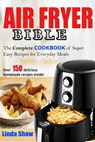 The Air Fryer Bible: Complete Cookbook of Super Easy Recipes for Everyday Meals - Linda Shaw - 9781719889711