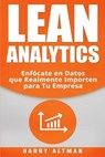 Lean Analytics: Enfo&#769;cate en Datos que Realmente Importen para Tu Empresa - Harry Altman - 9781720046110