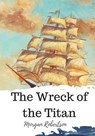 The Wreck of the Titan - Morgan Robertson - 9781720323075