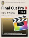 Final Cut Pro X 10.4 - How it Works: A different type of manual - the visual approach - Edgar Rothermich - 9781720524557
