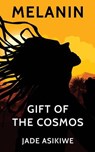 Melanin: Gift of The Cosmos - Jade Asikiwe - 9781720615712