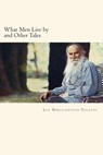 What Men Live by and Other Tales - Lev Nikolaievich Tolstoi - 9781720652298
