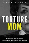 Torture Mom - Ryan Green - 9781720973553
