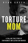 Torture Mom - Ryan Green - 9781720973553