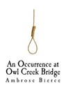 An Occurrence at Owl Creek Bridge - Ambrose Bierce - 9781721194858