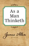 As a Man Thinketh - James Allen - 9781722502492