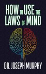 How to Use the Laws of Mind - Dr. Joseph Murphy - 9781722502768