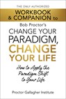 The Only Authorized Workbook & Companion to Bob Proctor's Change Your Paradigm, Change Your Life: How to Apply the Paradigm Shift to Your Life - Proctor Gallagher Institute - 9781722507220