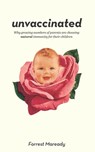 Unvaccinated: Why growing numbers of parents are choosing natural immunity for their children - Forrest Maready - 9781722908690