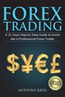 Forex Trading: A 21 Days Step by Step Guide to Invest like a Real Professional Forex Trader (Lessons Explained in Simple Terms, Money - Anthony Kreil - 9781723127991