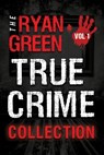 The Ryan Green True Crime Collection - Ryan Green - 9781723421402