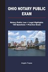Ohio Notary Public Exam: Notary Public Law + Legal Highlights, 150 Questions + Practice Exam - Angelo Tropea - 9781723425943