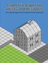 Isometric Paper For Artists & Designers: 120 numbered pages of 0.28" triangular isometric graph paper for designing worlds - Whita Design - 9781723744259