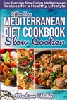 Effortless Mediterranean Diet Slow Cooker Cookbook: Easy Everyday Slow Cooker Mediterranean Recipes for a Healthy Lifestyle - Madison Miller - 9781724056696