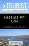 Greater Than a Tourist- Mississippi USA: 50 Travel Tips from a Local - TOURIST,  Greater Than a. - 9781724105882