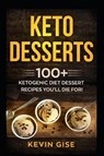 Keto Desserts: 100+ Ketogenic Diet Dessert Recipes You - GISE,  Kevin - 9781724116321