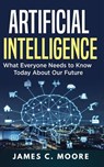 ARTIFICIAL INTELLIGENCE - James C. Moore - 9781724819390