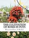 The Cultivation of Roses in Pots: Or; Growing Roses in Containers - Roger Chambers - 9781724862358