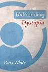 Unfriending Dystopia - Russ White - 9781725270503