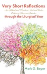 Very Short Reflections-for Advent and Christmas, Lent and Easter, Ordinary Time, and Saints-through the Liturgical Year - Mark G Boyer - 9781725271081