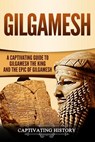 Gilgamesh: A Captivating Guide to Gilgamesh the King and the Epic of Gilgamesh - Captivating History - 9781726028127
