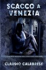Scacco a Venezia - Claudio Calabrese - 9781726870122