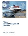 FEMA Incident Management Handbook: FEMA B-761 November 2017 - Federal Emergency Management Agency - 9781727396072
