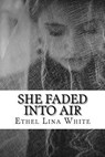 She Faded into Air - Ethel Lina White - 9781727397338