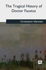 The Tragical History of Doctor Faustus - Christopher Marlowe - 9781727733440