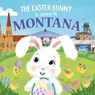 The Easter Bunny Is Coming to Montana - Eric James - 9781728201504