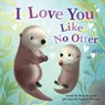 I Love You Like No Otter - Rose Rossner - 9781728213743